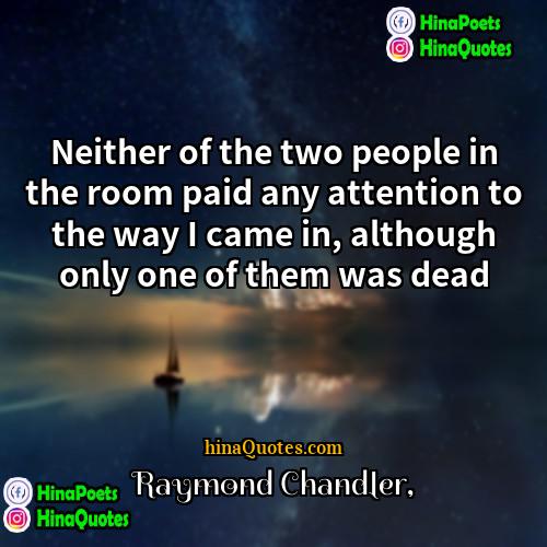 Raymond Chandler Quotes | Neither of the two people in the